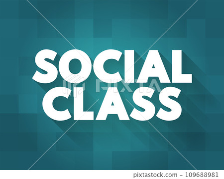 Social Class is a grouping of people into a set of hierarchical social categories, text concept background 109688981