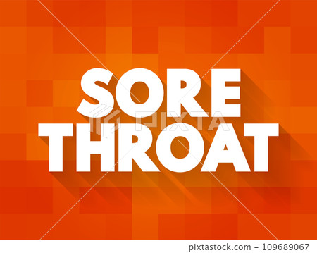 Sore Throat is pain, scratchiness or irritation of the throat that often worsens when you swallow, text concept background Sore Throat is pain, scratchiness or irritation of the throat that often worsens when you swallow, text concept background 109689067