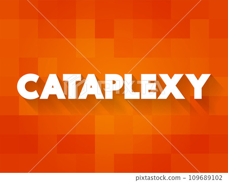 Cataplexy is a sudden muscle weakness that occurs while a person is awake, text concept for presentations and reports 109689102