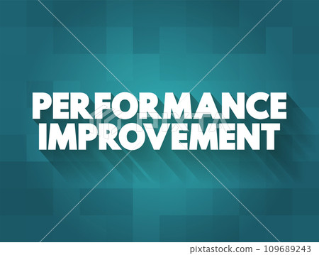 Performance Improvement - business process, function, or procedure with the intention of improving overall outcomes, text concept for presentations and reports Performance Improvement - business process, function, or procedure with the intention of improving overall outcomes, text concept for presentations and reports 109689243