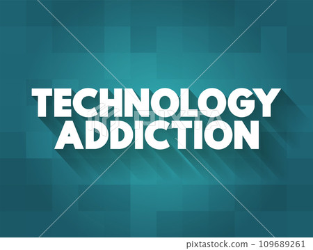 Technology Addictions is characterized by excessive controlled preoccupations, behaviours regarding computer use and internet access, text concept background 109689261