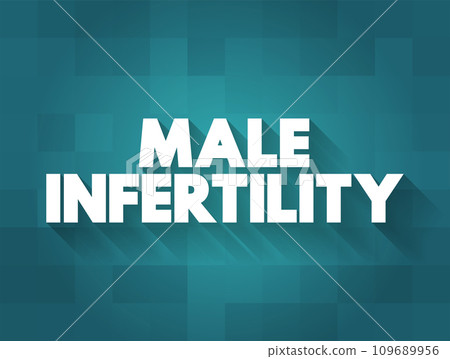 Male Infertility - low sperm production, abnormal sperm function or blockages that prevent the delivery of sperm, text concept background 109689956