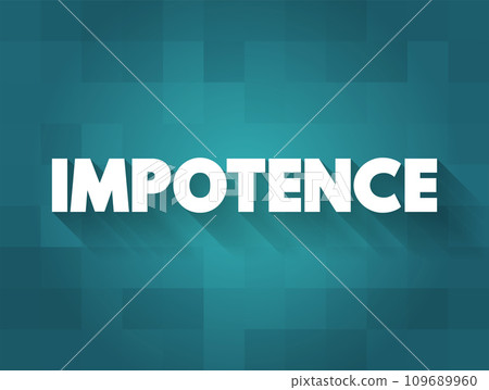 Impotence - inability to take effective action, helplessness, text concept for presentations and reports Impotence - inability to take effective action, helplessness, text concept for presentations and reports 109689960