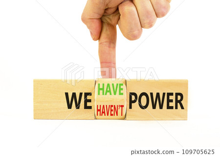 We have or not power symbol. Concept word We have or have not power on beautiful wooden cubes. Beautiful white table white background. Business and we have or not power concept. Copy space. 109705625