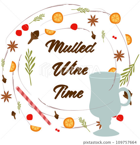 Mulled Wine Time. Decorative Flat vector illustration and handwritten Lettering for your design. Isolated orange, cranberry, wineglass, star anise, cardamom and nutmeg wreath on white background. 109757664