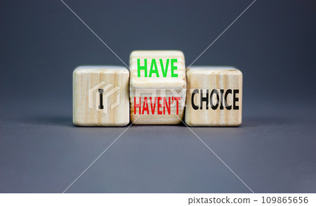 I have or not choice symbol. Concept word I have or have not choice on beautiful wooden cubes. Beautiful grey table grey background. Business and i have or not choice concept. Copy space. 109865656