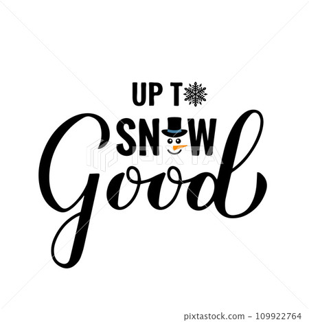 Up to now good lettering with snowman. Funny winter quote. Christmas holidays typography poster. Vector template for greeting card, banner, flyer, etc. Up to now good lettering with snowman. Funny winter quote. Christmas holidays typography poster. Vector template for greeting card, banner, flyer, etc. 109922764