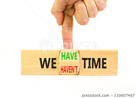 We have or not time symbol. Concept word We have or have not time on beautiful wooden cubes. Beautiful white table white background. Business and we have or not time concept. Copy space. 110007487