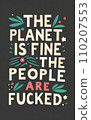 Typography Art: 'The Planet is Fine, the People are Fucked 110207553