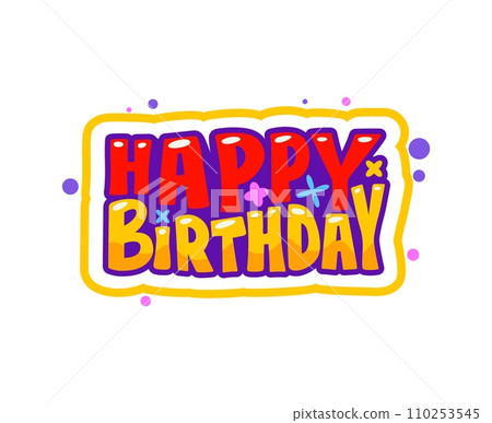 Happy birthday badge, greetings sticker. Isolated cartoon vector lettering, vibrant and celebratory creative font with colorful festive expression. Holiday banner with script, emblem party decoration 110253545