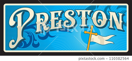 Preston city in Lancashire of UK England. Vector travel plate or sticker, vintage tin sign, retro vacation postcard or journey signboard, luggage tag. Card with cross and white flag 110382564