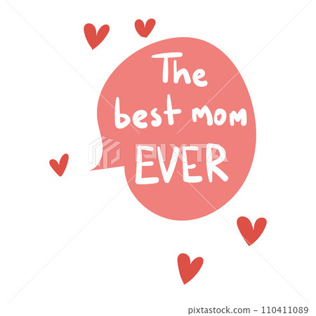 Red speech bubble with text 'The best mom EVER' surrounded by hearts. Mother's day appreciation message. Affectionate saying for mothers, love and family vector illustration. Red speech bubble with text 'The best mom EVER' surrounded by hearts. Mother's day appreciation message. Affectionate saying for mothers, love and family vector illustration. 110411089