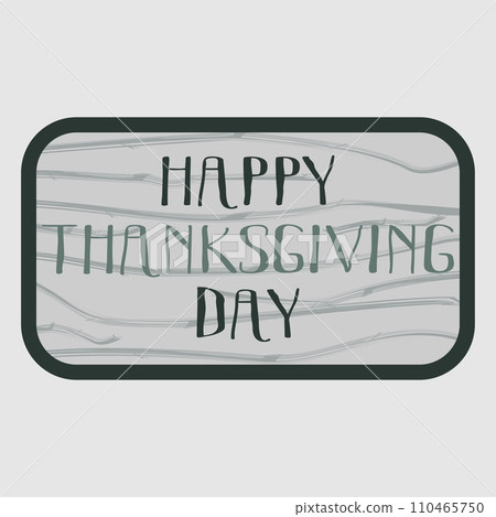 Hand Drawn Thanksgiving lettering typography poster. Celebration text Happy Thanksgiving day on textured background for Postcard, Icon, Logo or Badge. Vector Flat Cartoon style Calligraphy 110465750