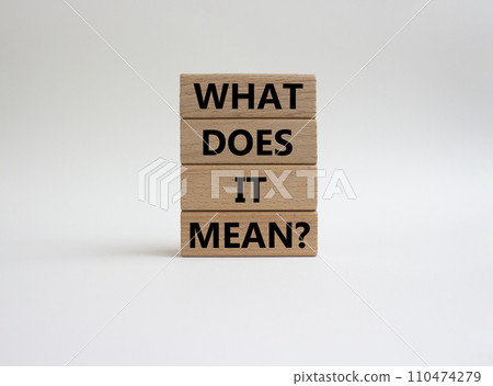 What does it mean symbol. Wooden blocks with words What does it mean. Beautiful white background. Business and What does it mean concept. Copy space. What does it mean symbol. Wooden blocks with words What does it mean. Beautiful white background. Business and What does it mean concept. Copy space. 110474279