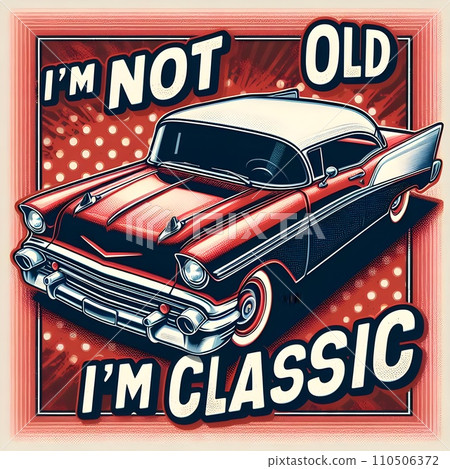 Text I'm not old, I'm classic,design for the retro car enthusiast with a love. 110506372