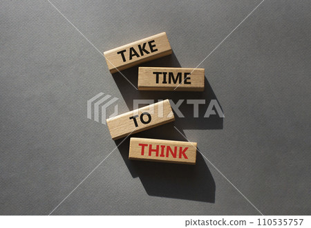 Take time to think symbol. Wooden blocks with words Take time to think. Beautiful grey background. Business and Take time to think concept. Copy space. Take time to think symbol. Wooden blocks with words Take time to think. Beautiful grey background. Business and Take time to think concept. Copy space. 110535757