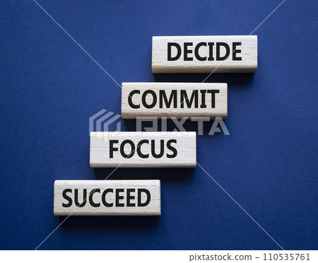 Decide Commit Focus Succeed symbol. Concept words Decide Commit Focus Succeed on wooden blocks. Beautiful deep blue background. Business concept. Copy space. Decide Commit Focus Succeed symbol. Concept words Decide Commit Focus Succeed on wooden blocks. Beautiful deep blue background. Business concept. Copy space. 110535761