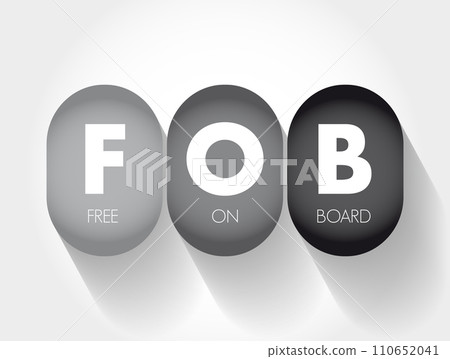 FOB Free On Board - international commercial law specifying at what point respective obligations and risk involved in the delivery of goods shift from the seller to the buyer, acronym text concept 110652041