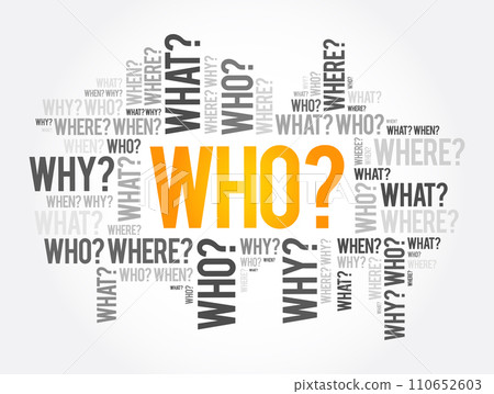WHO? - Questions whose answers are considered basic in information gathering or problem solving, word cloud background 110652603