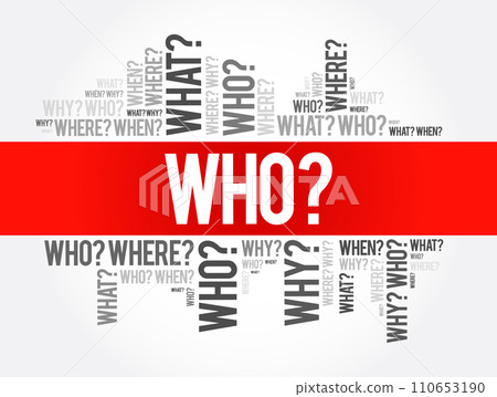 WHO? - Questions whose answers are considered basic in information gathering or problem solving, word cloud background 110653190