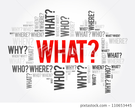 What? - Questions whose answers are considered basic in information gathering or problem solving, word cloud background What? - Questions whose answers are considered basic in information gathering or problem solving, word cloud background 110653445