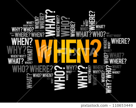When? - Questions whose answers are considered basic in information gathering or problem solving, word cloud background 110653449