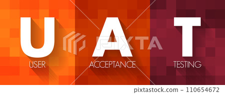 UAT - User Acceptance Testing is defined as testing the software by the user or client to determine whether it can be accepted or not, acronym text concept background UAT - User Acceptance Testing is defined as testing the software by the user or client to determine whether it can be accepted or not, acronym text concept background 110654672