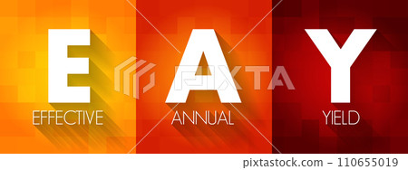 EAY Effective Annual Yield - total profit or returns on a bond that an investor receives, acronym text concept background EAY Effective Annual Yield - total profit or returns on a bond that an investor receives, acronym text concept background 110655019