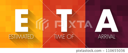 ETA Estimated Time of Arrival - time when a ship, vehicle, aircraft, cargo, emergency service, or person is expected to arrive at a certain place, acronym text concept background 110655036