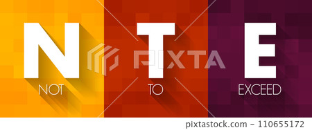 NTE Not To Exceed - type of contract that is allowed a contractor issue bills to an owner, acronym text concept background NTE Not To Exceed - type of contract that is allowed a contractor issue bills to an owner, acronym text concept background 110655172