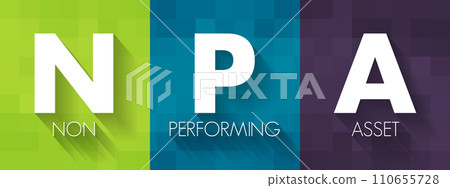 NPA Non Performing Asset - bank loan that is subject to late repayment or is unlikely to be repaid by the borrower in full, acronym text concept background NPA Non Performing Asset - bank loan that is subject to late repayment or is unlikely to be repaid by the borrower in full, acronym text concept background 110655728