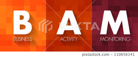 BAM - Business Activity Monitoring is software that aids in monitoring of business activities, acronym text concept background BAM - Business Activity Monitoring is software that aids in monitoring of business activities, acronym text concept background 110656141