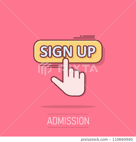 Sign up icon in comic style. Finger cursor vector cartoon illustration on white isolated background. Click button business concept splash effect. Sign up icon in comic style. Finger cursor vector cartoon illustration on white isolated background. Click button business concept splash effect. 110660980