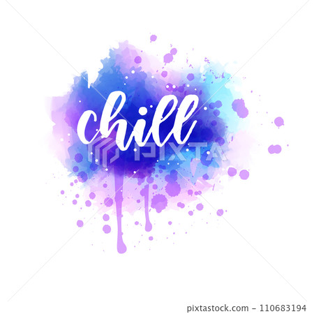 Chill - inspirational handwritten modern calligraphy lettering text on abstract watercolor paint splash background. Inspirational text. Chill - inspirational handwritten modern calligraphy lettering text on abstract watercolor paint splash background. Inspirational text. 110683194