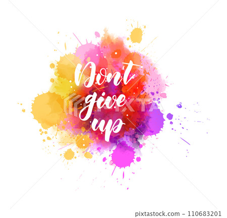 Don't give up - inspirational handwritten modern calligraphy lettering text on abstract watercolor paint splash background. Inspirational text. Don't give up - inspirational handwritten modern calligraphy lettering text on abstract watercolor paint splash background. Inspirational text. 110683201