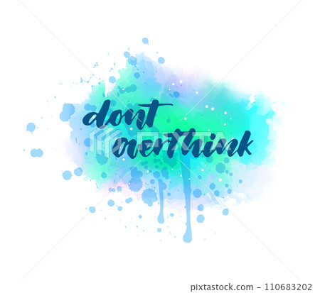 Dont overthink - handwritten modern calligraphy lettering text on blue watercolor paint splash. 110683202