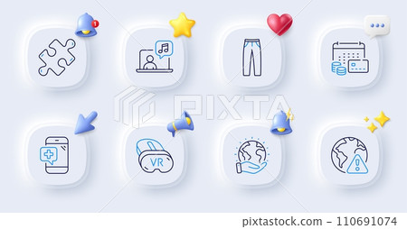 Money calendar, Save planet and Pants line icons. Buttons with 3d bell, chat speech, cursor. Pack of Vr, Medical phone, Puzzle icon. Internet warning, Music pictogram. For web app, printing. Vector Money calendar, Save planet and Pants line icons. Buttons with 3d bell, chat speech, cursor. Pack of Vr, Medical phone, Puzzle icon. Internet warning, Music pictogram. For web app, printing. Vector 110691074