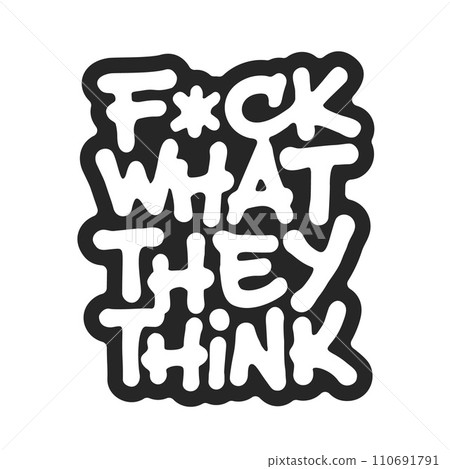 Fuck What They Think 110691791