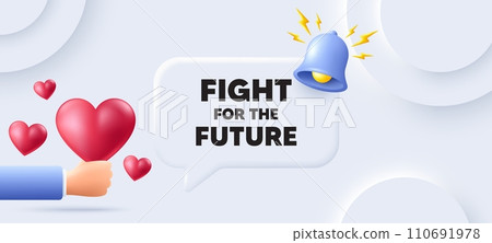 Fight for the future message. Neumorphic background with speech bubble. Demonstration protest quote. Revolution activist slogan. Fight for future speech message. Banner with 3d hearts. Vector 110691978