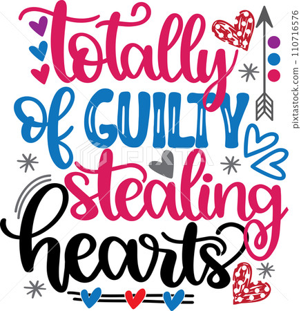 Totally Guilty of Stealing Hearts, Valentines Day, Heart, Love, Be Mine, Holiday, Vector Illustration File 110716576