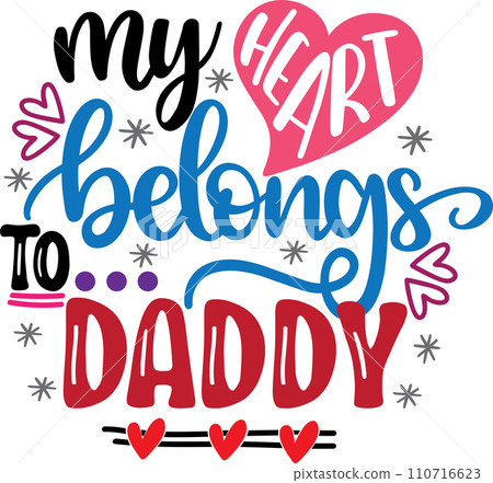 My Heart Belongs To Daddy, Valentines Day, Heart, Love, Be Mine, Holiday, Vector Illustration File My Heart Belongs To Daddy, Valentines Day, Heart, Love, Be Mine, Holiday, Vector Illustration File 110716623