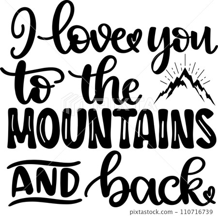 I Love You To The Mountains And Back, Valentines Day, Heart, Love, Be Mine, Holiday, Vector Illustration File 110716739