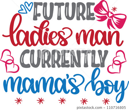 Future Ladies Man Currently Mamas Boy, Valentines Day, Heart, Love, Be Mine, Holiday, Vector Illustration File 110716805