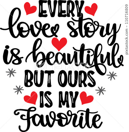 Every Love Story Is Beautiful, Valentines Day, Heart, Love, Be Mine, Holiday, Vector Illustration File 110716809