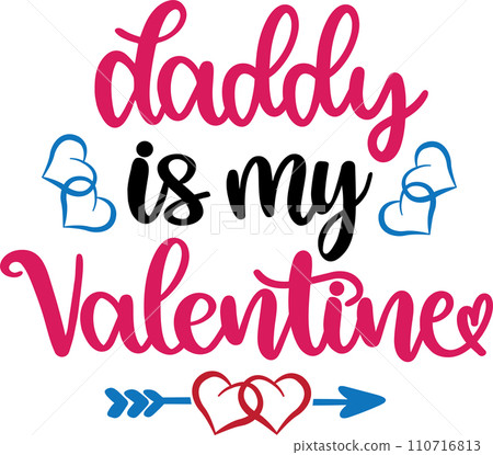 Daddy Is My Valentine, Valentines Day, Heart, Love, Be Mine, Holiday, Vector Illustration File 110716813
