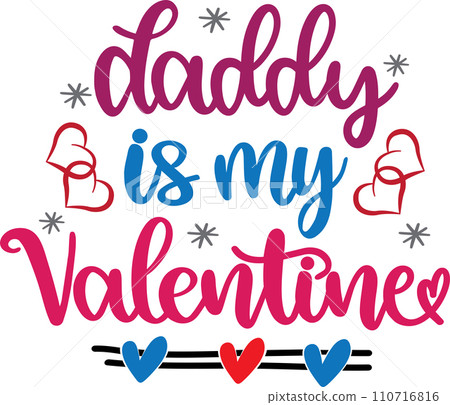Daddy Is My Valentine, Valentines Day, Heart, Love, Be Mine, Holiday, Vector Illustration File 110716816