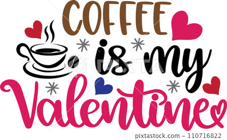 Coffee Is My Valentine, Valentines Day, Heart, Love, Be Mine, Holiday, Vector Illustration File 110716822