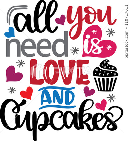 All You Need Is Love And Cupcakes, Valentines Day, Heart, Love, Be Mine, Holiday, Vector Illustration File 110717011