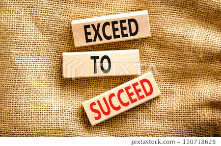 Exceed to succeed symbol. Concept words Exceed to succeed on beautiful wooden blocks. Beautiful canvas table canvas background. Business and exceed to succeed concept. Copy space. Exceed to succeed symbol. Concept words Exceed to succeed on beautiful wooden blocks. Beautiful canvas table canvas background. Business and exceed to succeed concept. Copy space. 110718628