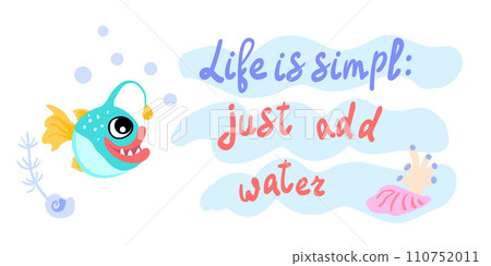 Life is simple just add water. Angler fish with shells, bubbles and algae in the ocean. For posters, prints on clothes. Vector Life is simple just add water. Angler fish with shells, bubbles and algae in the ocean. For posters, prints on clothes. Vector 110752011